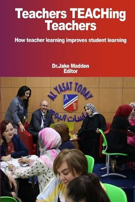 Teachers Teaching Teachers How teacher learning improves student learning by Madden, Jake