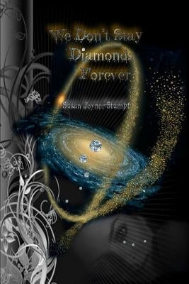 We Don't Stay Diamonds Forever by Joyner-Stumpf, Susan