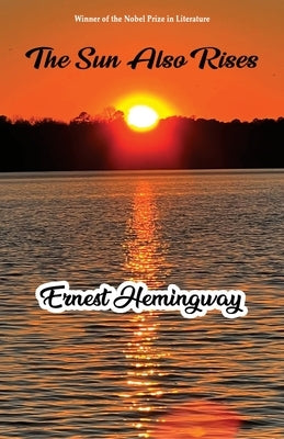 The Sun Also Rises by Hemingway, Ernest