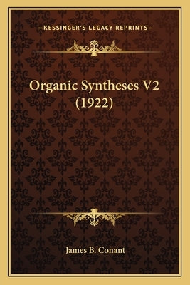 Organic Syntheses V2 (1922) by Conant, James B.