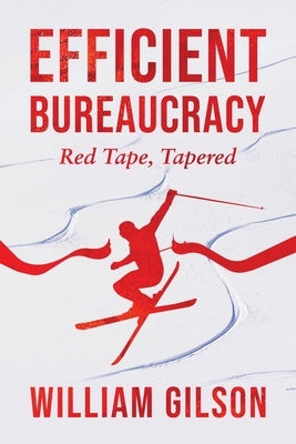 Efficient Bureaucracy: Red Tape, Tapered by Gilson, William