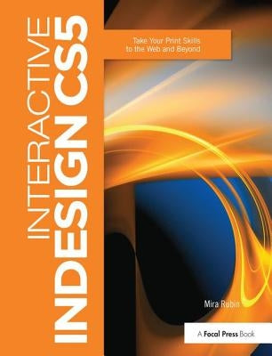 Interactive Indesign Cs5: Take Your Print Skills to the Web and Beyond by Rubin, Mira