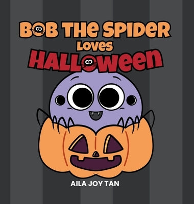 Bob the Spider Loves Halloween by Tan, Aila Joy