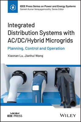 Integrated Distribution Systems with Ac/DC/Hybrid Microgrids: Planning, Control and Operation by Lu, Xiaonan