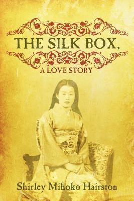 The Silk Box, a Love Story by Hairston, Shirley Mihoko