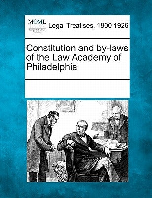Constitution and By-Laws of the Law Academy of Philadelphia by Multiple Contributors