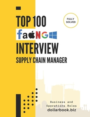 Top 100 Supply Chain Manager Interview questions: Fully Solved: Top Interview Questions to Showcase Your Logistics Mastery by Biz, Dollarbook