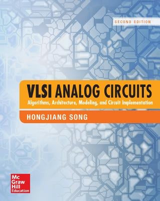 VLSI Analog Circuits: Algorithms, Architecture, Modeling, and Circuit Implementation, Second Edition by Song, Hongjiang