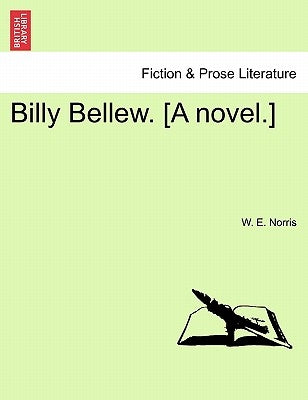 Billy Bellew. [A Novel.] by Norris, W. E.