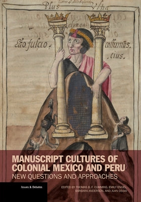 Manuscript Cultures of Colonial Mexico and Peru: New Questions and Approaches by Cummins, Thomas B. F.