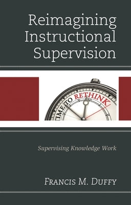 Reimagining Instructional Supervision: Supervising Knowledge Work by Duffy, Francis M.