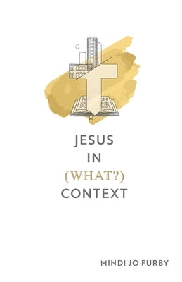 Jesus in (What?) Context by Furby, Mindi