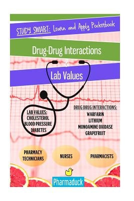 Pharmaduck Study Smart: Learn and Apply Pocketbook:: Pharmacy Drug Interactions & Lab Values by Kukhet, Gebshu