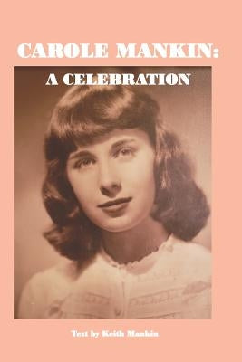 Carole Mankin: A Celebration by Mankin, Keith P.