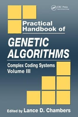 Practical Handbook of Genetic Algorithms: Complex Coding Systems, Volume III by Chambers, Lance D.