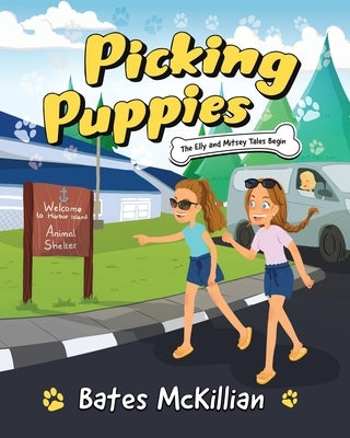 Picking Puppies: The Elly and Mitsey Tales Begin by McKillian, Bates