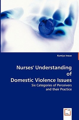 Nurses' Understanding of Domestic Violence Issues by Inoue, Kumiyo