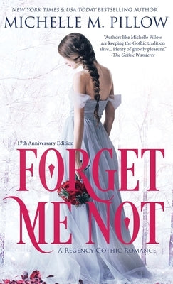 Forget Me Not: A Regency Gothic Romance (17th Anniversary Edition): A Regency Gothic Romance: A Regency Gothic Romance by Pillow, Michelle M.