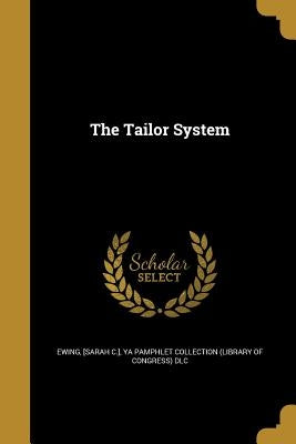 The Tailor System by Ewing, [Sarah C. ].
