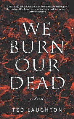 We Burn Our Dead by Laughton, Ted