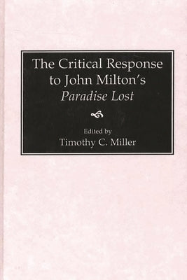 The Critical Response to John Milton's Paradise Lost by Miller, Timothy