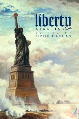 Liberty and Justice: Philosophical Reflections on a Free Society by Machan, Tibor R.