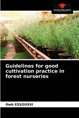 Guidelines for good cultivation practice in forest nurseries by Essoussi, Iheb