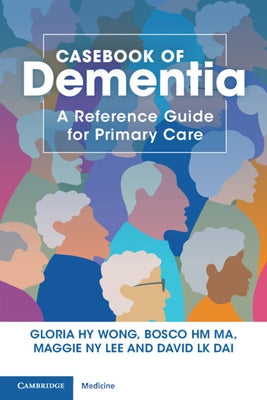 Casebook of Dementia: A Reference Guide for Primary Care by Wong, Gloria Hy