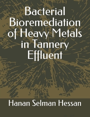 Bacterial Bioremediation of Heavy Metals in Tannery Effluent by Hessan, Hanan Selman