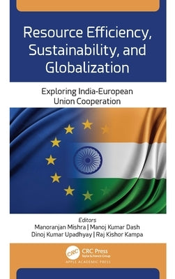 Resource Efficiency, Sustainability, and Globalization: Exploring India-European Union Cooperation by Mishra, Manoranjan