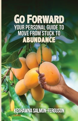 Go Forward: Your Personal Guide to Move From Stuck to Abundance by Salmon-Ferguson, Keshawna