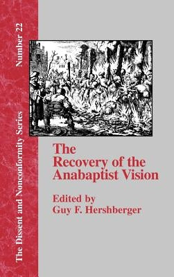 The Recovery of the Anabaptist Vision: A Sixtieth Anniversary Tribute to Harold S. Bender by Hershberger, Guy F.