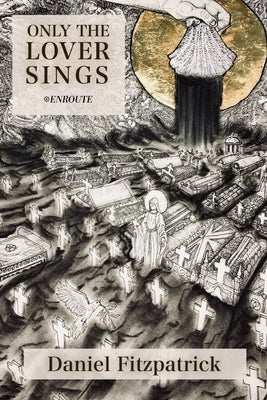 Only the Lover Sings by Fitzpatrick, Daniel