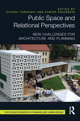 Public Space and Relational Perspectives: New Challenges for Architecture and Planning by Tornaghi, Chiara