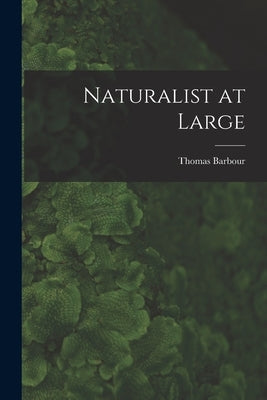 Naturalist at Large by Barbour, Thomas