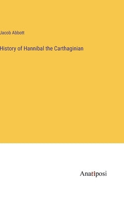 History of Hannibal the Carthaginian by Abbott, Jacob