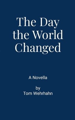 The Day the World Changed by Wehrhahn, Thomas