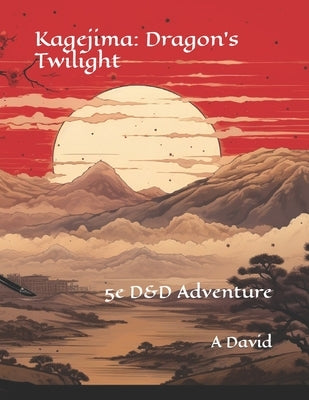 Kagejima: Dragon's Twilight: 5e D&D Adventure by David, A. J.