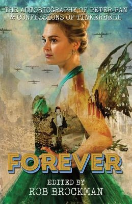 Forever: The Autobiography of Peter Pan & Confessions of Tinkerbell by Brockman, Rob