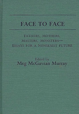 Face to Face: Fathers, Mothers, Masters, Monsters--Essays for a Nonsexist Future by Murray, Maragret