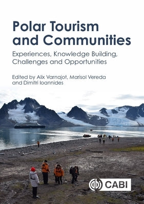 Polar Tourism and Communities: Experiences, Knowledge Building, Challenges and Opportunities by Ioannides, Dimitri