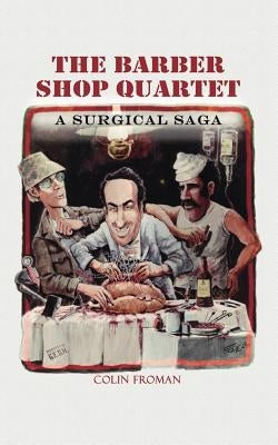 The Barber Shop Quartet: A Surgical Saga by Froman, Colin