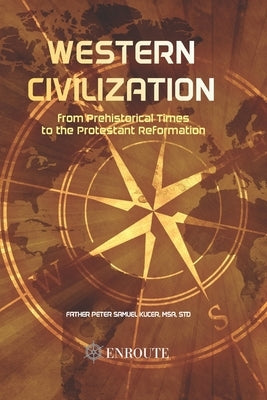Western Civilization from Prehistorical Times to the Protestant Reformation by Kucer Msa, Peter Samuel