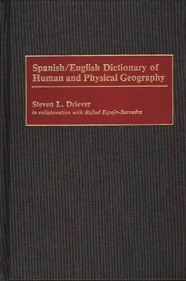 Spanish/English Dictionary of Human and Physical Geography by Driever, Steven L.
