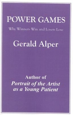 Power Games: Why Winners Win and Losers Lose by Alper, Gerald