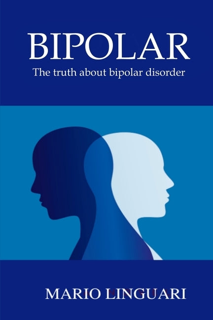BIPOLAR The truth about bipolar disorder by Linguari, Mario