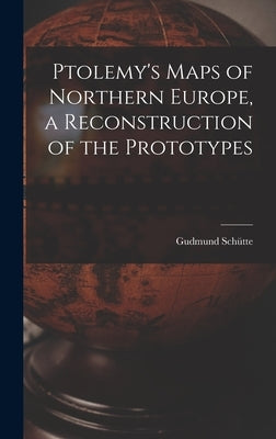 Ptolemy's Maps of Northern Europe, a Reconstruction of the Prototypes by Schütte, Gudmund