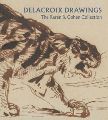 Delacroix Drawings: The Karen B. Cohen Collection by Dunn, Ashley