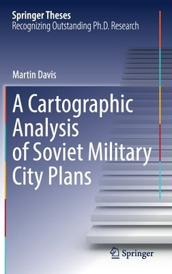 A Cartographic Analysis of Soviet Military City Plans by Davis, Martin