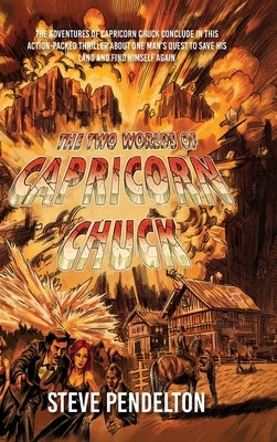 The Two Worlds of Capricorn Chuck: Book 3 by Pendelton, Steve